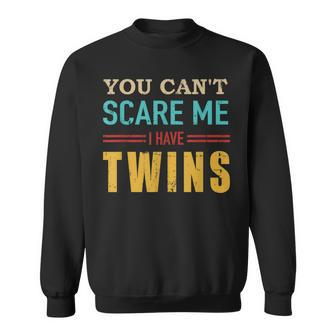 You Cant Scare Me I Have Twins Vintage Gift For Twin Dad Sweatshirt - Seseable