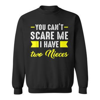 You Cant Scare Me I Have Two Nieces Uncle Sweatshirt - Seseable