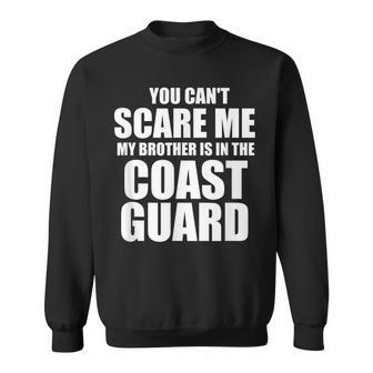 You Cant Scare Me My Brother Is In The Coast Guard Sweatshirt - Seseable