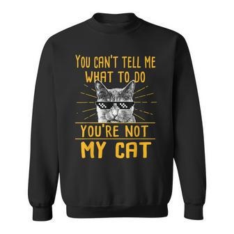 You Cant Tell Me What To Do - Funny Cat Lover Kitten Kitty Sweatshirt | Mazezy