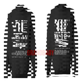 You Cant Tell Me What To Do Youre Not My Grandbaby Sweatshirt - Monsterry