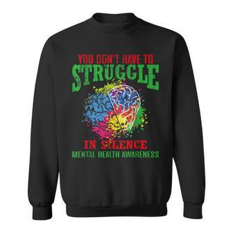 You Dont Have To Struggle In Silence Mental Health Awareness Sweatshirt | Mazezy