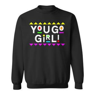 You Go Girl Design 90S Style Sweatshirt | Mazezy