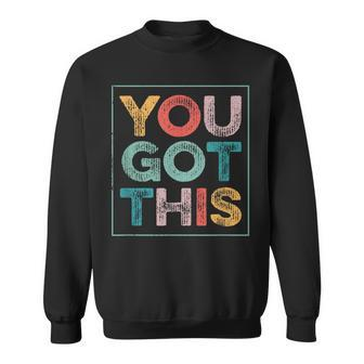 You Got This Saying Cool Motivational Quote Sweatshirt - Seseable