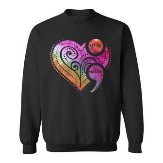 You Matter Semicolon Heart Mental Health Awareness Men Women Sweatshirt Graphic Print Unisex - Seseable