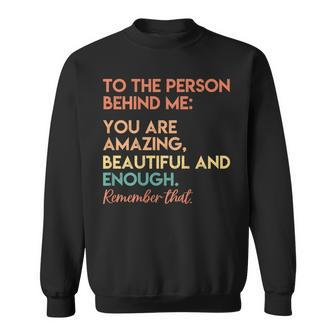 You Matter You Are Amazing Vintage To The Person Behind Me Sweatshirt | Mazezy