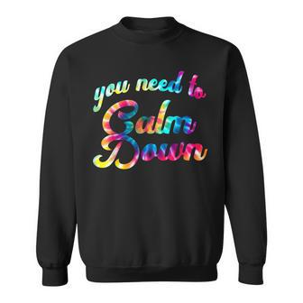 You Need To Calm Down Funny Quotes Tie Dye Sweatshirt | Mazezy