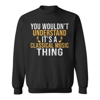 You Wouldnt Understand Its A Classical Music Thing Classical Sweatshirt - Seseable