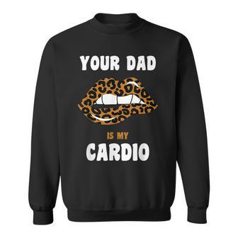 Your Dad Is My Cardio Leopard Lips Workout Hot Dad For Women Sweatshirt - Thegiftio UK