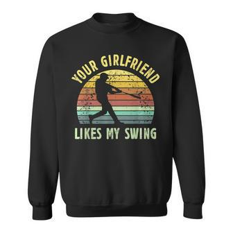 Your Girlfriend Likes My Swing Baseball Lover Funny Vintage Sweatshirt | Mazezy