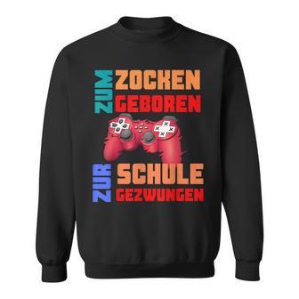 Zum Zocken Geboren Zur Schule Gezwungen I Konsole Gamer Sweatshirt - Seseable