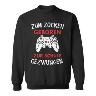 Zum Zocken Geboren Zur Schule Gezwungen Konsole Gaming Sweatshirt - Seseable