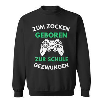 Zum Zocken Geboren Zur Schule Gezwungen Konsole Gaming V2 Sweatshirt - Seseable