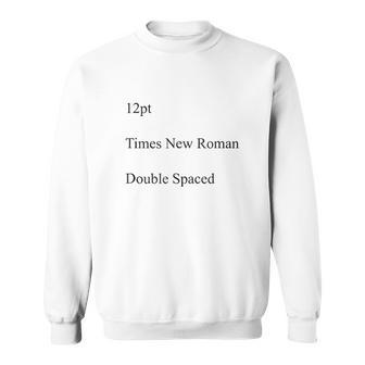 12Pt Times New Roman Double Spaced Men Women Sweatshirt Graphic Print Unisex - Thegiftio UK