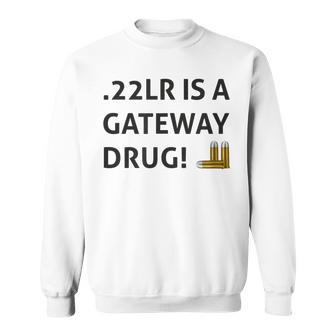 22Lr Is A Gateway Drug Black Hunter Sports Shooting Sweatshirt - Seseable
