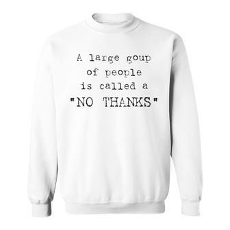 A Large Group Of People Is Called A No Thanks Men Women Sweatshirt Graphic Print Unisex - Seseable