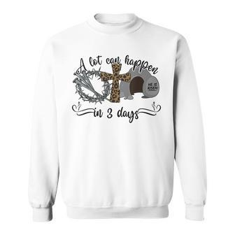 A Lot Can Happen In 3 Days Christian Easter Day 2023 Sweatshirt | Mazezy
