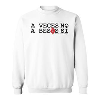 A Veces No A Besos Si Sometimes No Sometimes Kisses Sweatshirt | Mazezy