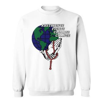 Abstinence Fights Climate Change T Sweatshirt | Mazezy