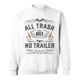 All Trash No Trailer Park Funny Whiskey Redneck Rv Gift Men Women Sweatshirt Graphic Print Unisex - Thegiftio UK