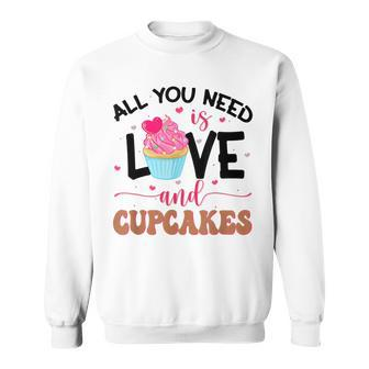 All You Need Is Love And Cupcakes Sweatshirt - Seseable
