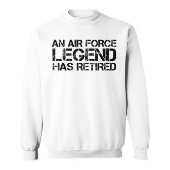 An Air Force Legend Has Retired Funny Retirement Gift Sweatshirt | Mazezy