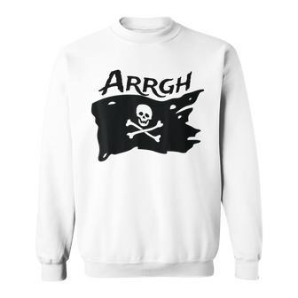 Argh Pirate Skull And Crossbones Jolly Roger Argh Pirate Sweatshirt | Mazezy