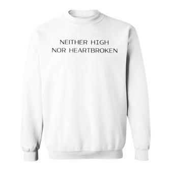 Ashley Ray Neither High Nor Heartbroken T Sweatshirt | Mazezy