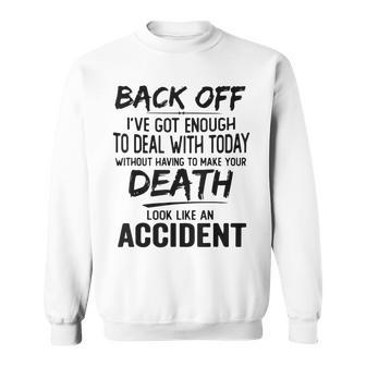 Back Off Ive Got Enough To Deal With Today Funny Saying Sweatshirt | Mazezy
