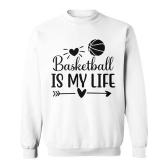 Basketball Is My Life Classic Basketball Dad S Sweatshirt | Mazezy