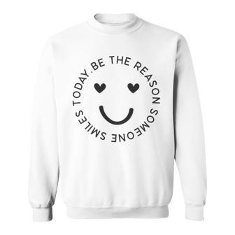 Be The Reason Someone Smiles Today Graphic T Sweatshirt | Mazezy