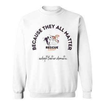 Because They All Matter Adopt Foster Donate Sweatshirt | Mazezy