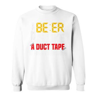 Beer Is Like A Duct Tape It Fixes Everything Boozy Booze Sweatshirt - Thegiftio UK