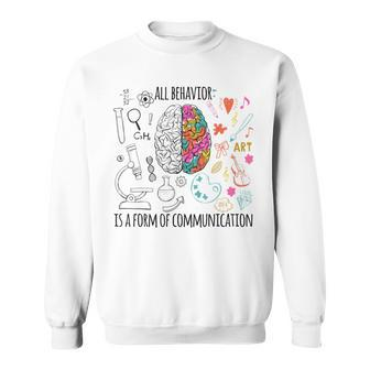Behavior Analyst All Behavior Is A Form Of Communication Sweatshirt | Mazezy