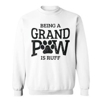 Being A Grand Paw Is Ruff Dog Grandpa Grandpaw Gifts Sweatshirt - Seseable
