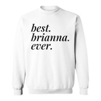 Best Brianna Ever Name Personalized Woman Girl Bff Friend Sweatshirt - Seseable