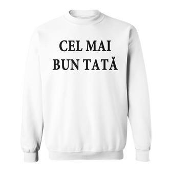 Best Dad Ever Romanian Language Funny Fathers Day Vacation Sweatshirt | Mazezy