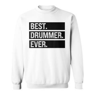 Best Drummer Ever Greatest Drummer Birthday Funny Drumming Sweatshirt - Seseable