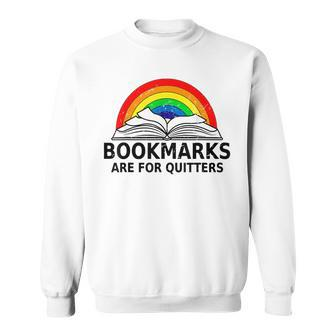 Bookmarks Are For Quitters Bookworm Funny Gift Reading Lover Sweatshirt | Mazezy