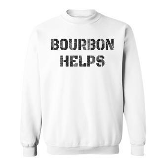 Bourbon Helps Funny Drinking Old Fashioned Sweatshirt - Seseable