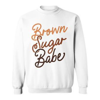 Brown Sugar Babe  Proud Woman Black Melanin Pride  Sweatshirt