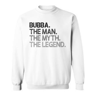Bubba The Man The Myth Legend Gift Sweatshirt - Seseable