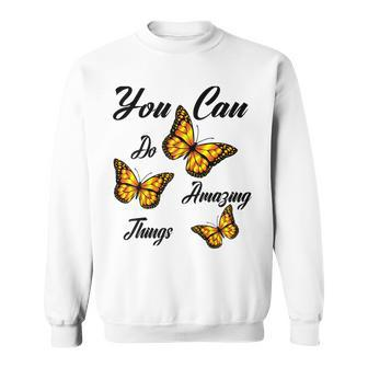 Butterflies You Can Do Amazing Things Sweatshirt - Seseable