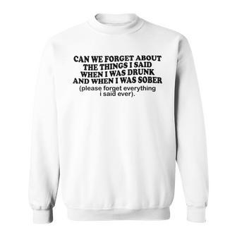 Can We Forget About The Things I Said When I Was Drunk Funny V4 Sweatshirt - Seseable