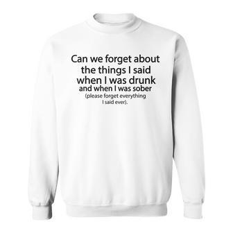 Can We Forget About The Things I Said When I Was Drunk V3 Sweatshirt - Seseable