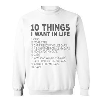 Car Lover Funny - Ten Things I Want In Life Cars Sweatshirt - Seseable