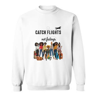 Catch Flights Not Feelings Version Girls Trip Shirt Men Women Sweatshirt Graphic Print Unisex - Thegiftio UK