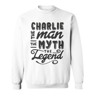 Charlie The Man Myth Legend Gift Ideas Mens Name Sweatshirt - Seseable