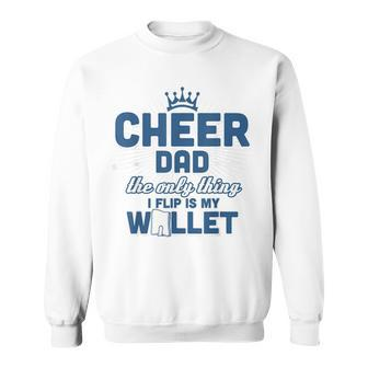 Cheer Dad - The Only Thing I Flip Is My Wallet T Sweatshirt - Seseable
