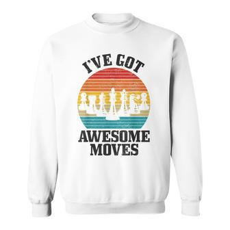 Chess Master Ive Got Awesome Moves Vintage Chess Player Sweatshirt - Seseable